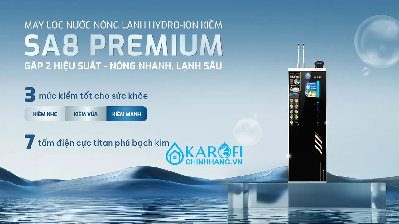 Máy lọc nước nóng lạnh Hydro-ion Kiềm Karofi SA8 PREMIUM 9 chế độ nước